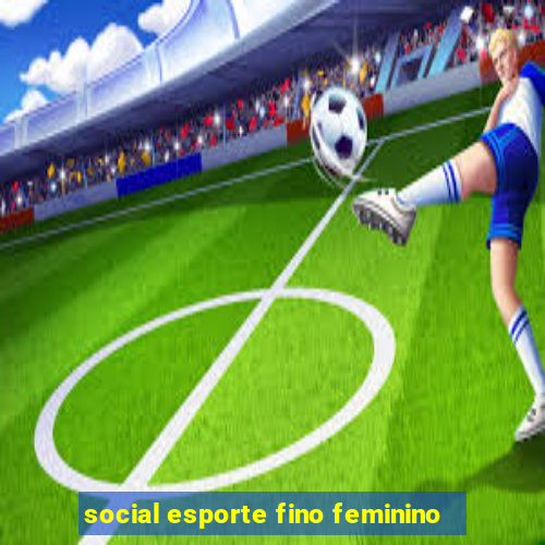 social esporte fino feminino